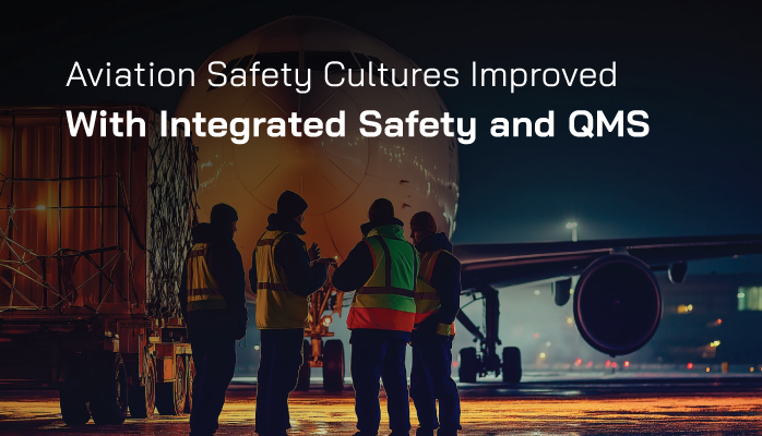 Aviation Safety Cultures Improved With Integrated Safety and Quality Management Systems