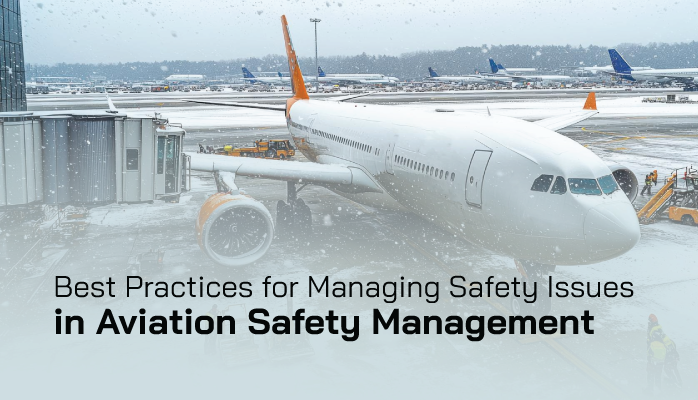 Best Practices for Managing Safety Issues in Aviation Safety Management