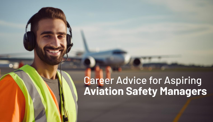 Career Advice for Aspiring Aviation Safety Managers
