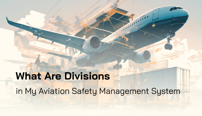 Common Question: What Are Divisions in My Aviation Safety Management System