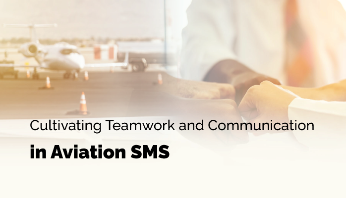 Cultivating Teamwork and Communication in Aviation SMS