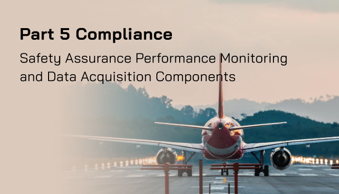 FAA Part 5 Compliance | Safety Assurance Performance Monitoring and Data Acquisition Components