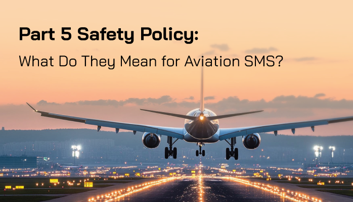 FAA Part 5 Safety Policy: What Do They Mean for Aviation SMS? FAA Part 5 Safety Policy: What Do They Mean for Aviation SMS?