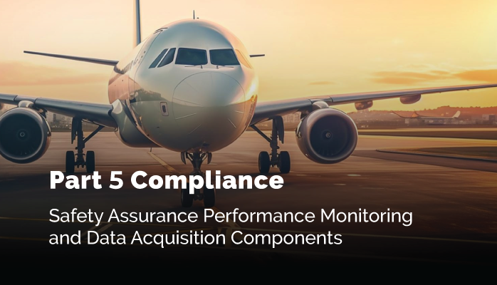 FAA Part 5 Compliance | Safety Assurance Performance Monitoring and Data Acquisition Components
