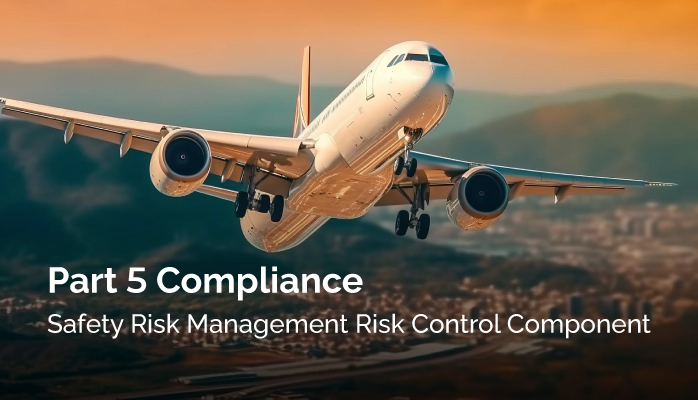 FAA Part 5 Compliance | Safety Risk Management Risk Control Component