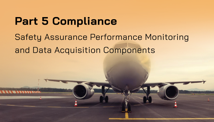 FAA Part 5 Compliance | Safety Assurance Performance Monitoring and Data Acquisition Components