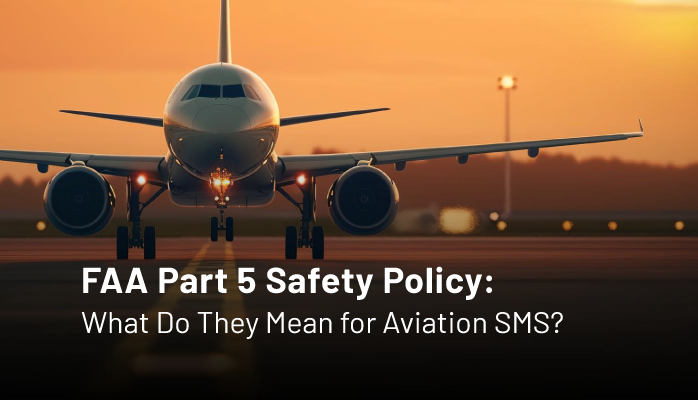 FAA Part 5 Safety Policy: What Do They Mean for Aviation SMS?