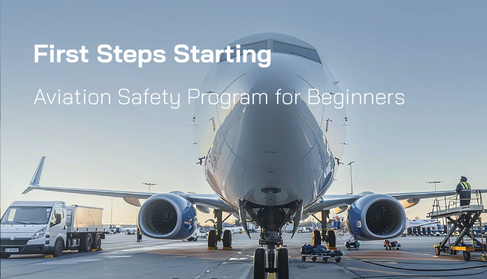 First Steps Starting Aviation Safety Program for Beginners - SMS Resources First Steps Starting Aviation Safety Program for Beginners - SMS Resources