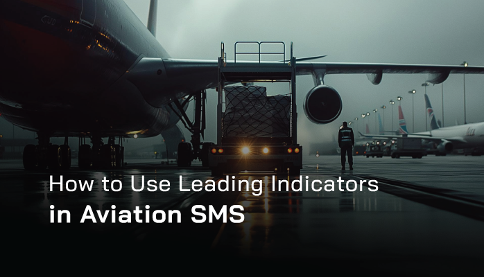 How to Use Leading Indicators in Aviation SMS How to Use Leading Indicators in Aviation SMS
