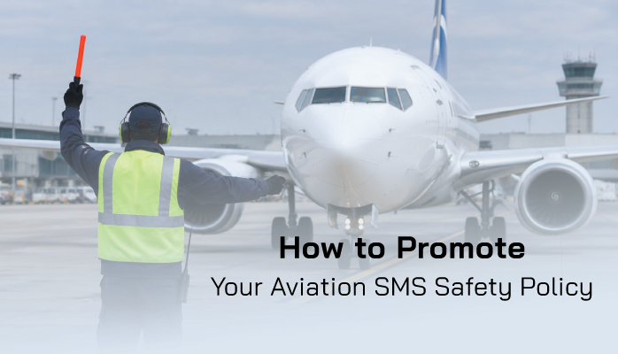 How to Promote Your Aviation SMS Safety Policy How to Promote Your Aviation SMS Safety Policy