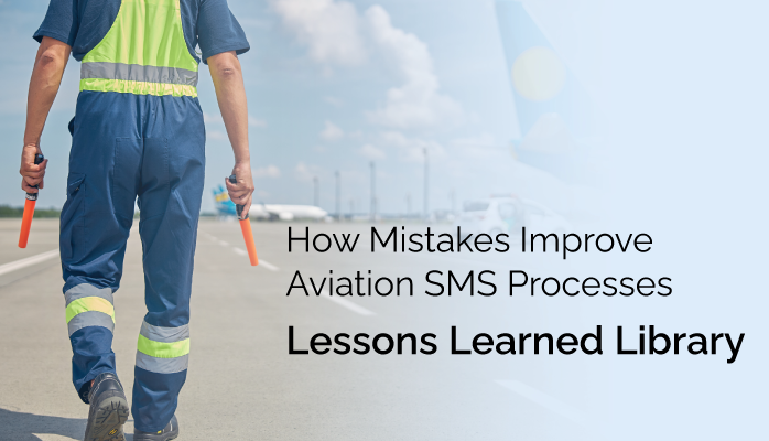 How Mistakes Improve Aviation SMS Processes - Lessons Learned Library