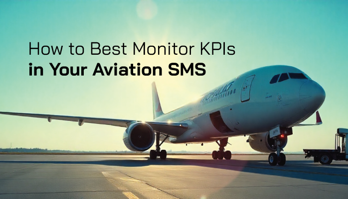 How to Best Monitor KPIs in Your Aviation SMS How to Best Monitor KPIs in Your Aviation SMS