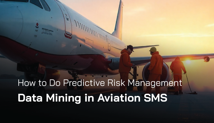 How to Do Predictive Risk Management Data Mining in Aviation SMS How to Do Predictive Risk Management Data Mining in Aviation SMS