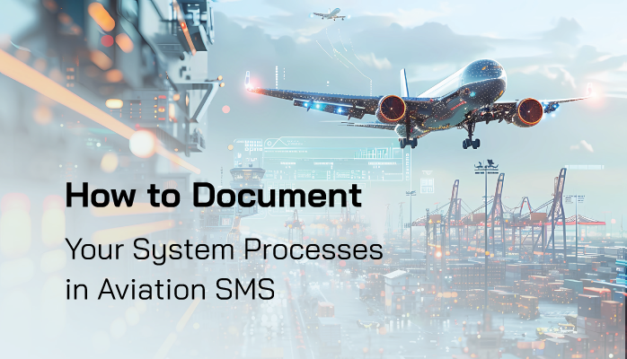 How to Document Your System Processes in Aviation SMS