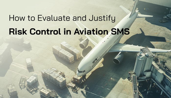 How to Evaluate and Justify a Risk Control in Aviation SMS