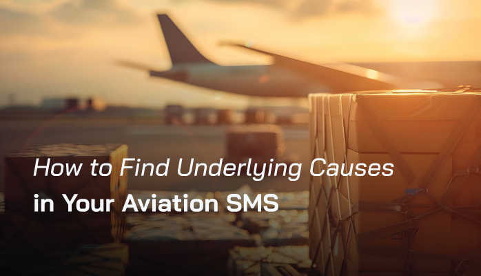 How to Find Underlying Causes in Your Aviation SMS