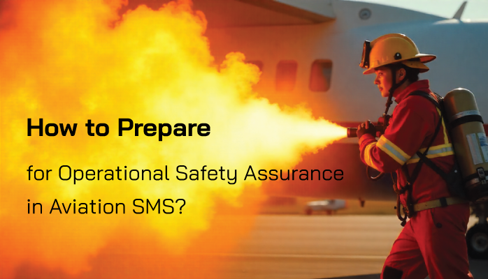 How to Prepare for Operational Safety Assurance in Aviation SMS? How to Prepare for Operational Safety Assurance in Aviation SMS?