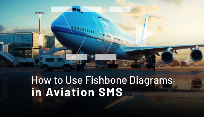 How to Use Fishbone Diagrams in Aviation SMS - Walkthrough