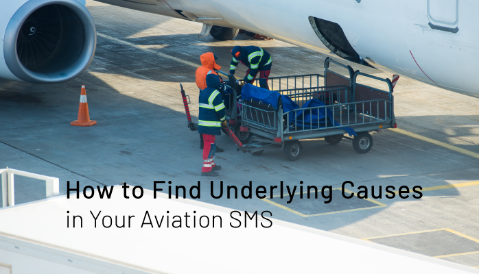 How to Find Underlying Causes in Your Aviation SMS