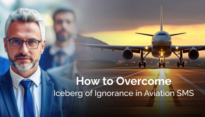 How to Overcome Iceberg of Ignorance in Aviation SMS