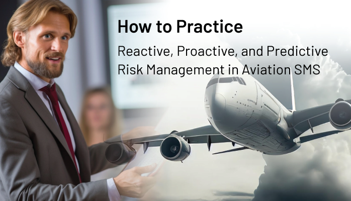 How to Practice Reactive, Proactive, and Predictive Risk Management in Aviation SMS