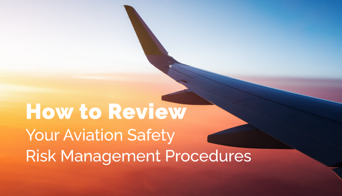 How to Review Your Aviation Safety Risk Management Procedures