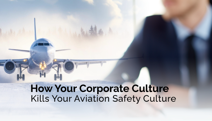 How Your Corporate Culture Kills Your Aviation Safety Culture
