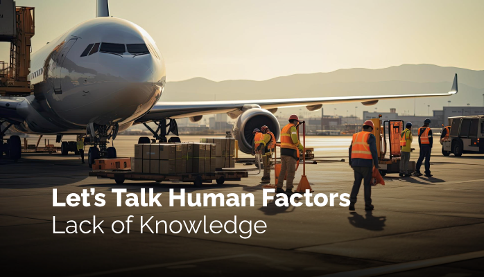 Let’s Talk Human Factors - Lack of Knowledge