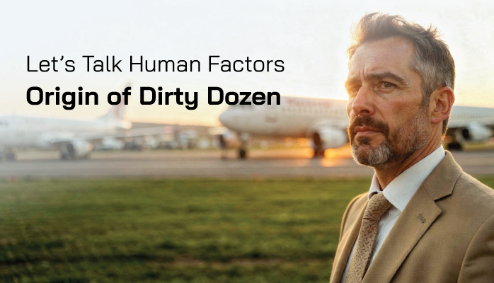 Let’s Talk Human Factors - Origin of Dirty Dozen Let’s Talk Human Factors - Origin of Dirty Dozen