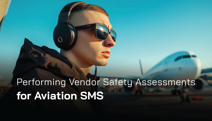 Performing Vendor Safety Assessments for Aviation SMS Performing Vendor Safety Assessments for Aviation SMS