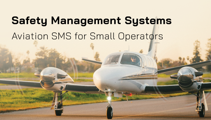 Safety Management Systems - Aviation SMS for Small Operators like Airports and Flight Schools Safety Management Systems - Aviation SMS for Small Operators like Airports and Flight Schools