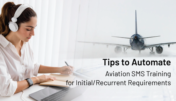 Tips to Automate Aviation SMS Training for Initial/Recurrent Requirements