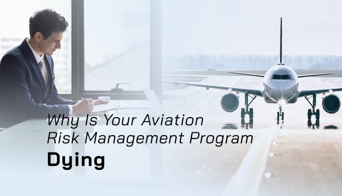 Why Is Your Aviation Risk Management Program Dying Why Is Your Aviation Risk Management Program Dying