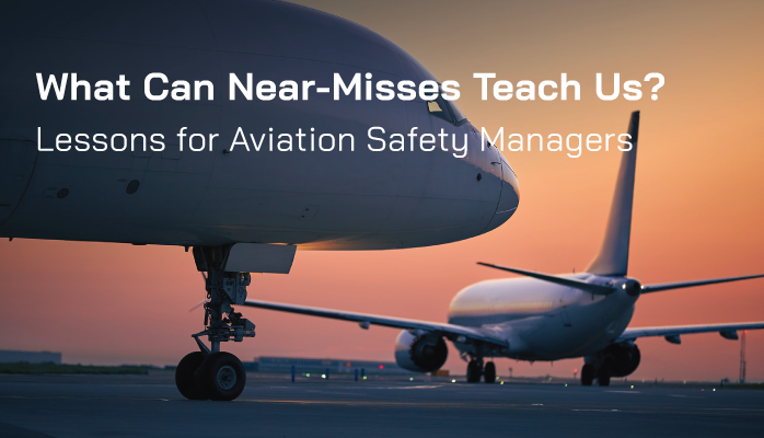 What Can Near-Misses Teach Us? Lessons for Aviation Safety Managers
What Can Near-Misses Teach Us? Lessons for Aviation Safety Managers