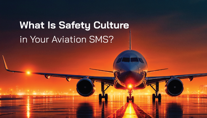 What Is Safety Culture in Your Aviation SMS? What Is Safety Culture in Your Aviation SMS?