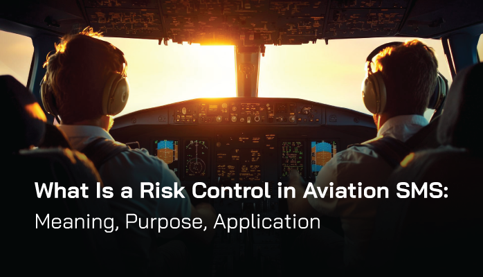 What Is a Risk Control in Aviation SMS: Meaning, Purpose, Application What Is a Risk Control in Aviation SMS: Meaning, Purpose, Application