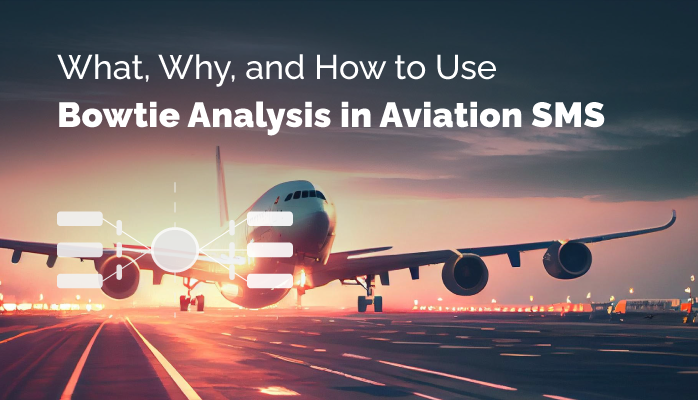 What, Why, and How to Use Bowtie Analysis in Aviation SMS
