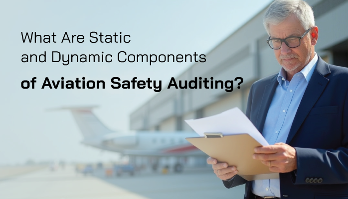 What Are Static & Dynamic Components of Aviation Safety Auditing? What Are Static & Dynamic Components of Aviation Safety Auditing?