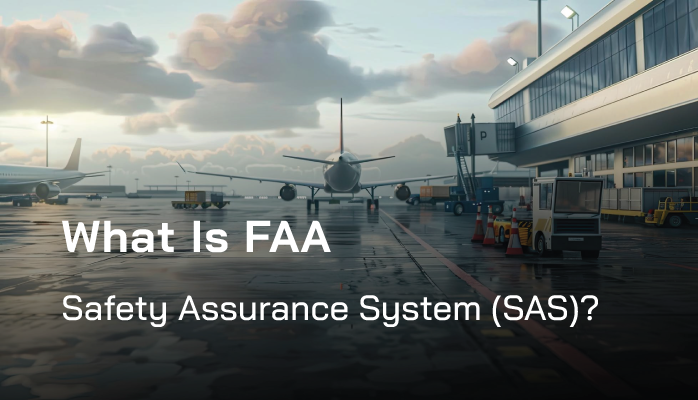 What Is FAA Safety Assurance System (SAS)?