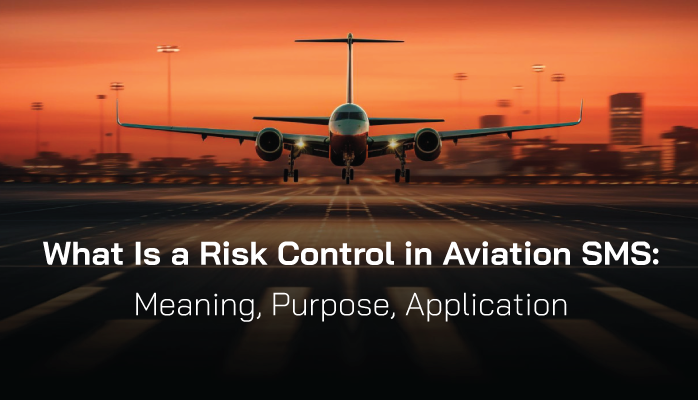 What Is a Risk Control in Aviation SMS: Meaning, Purpose, Application