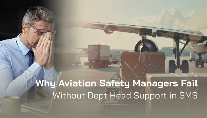 Why Aviation Safety Managers Fail without Dept Head Support in SMS Why Aviation Safety Managers Fail without Dept Head Support in SMS