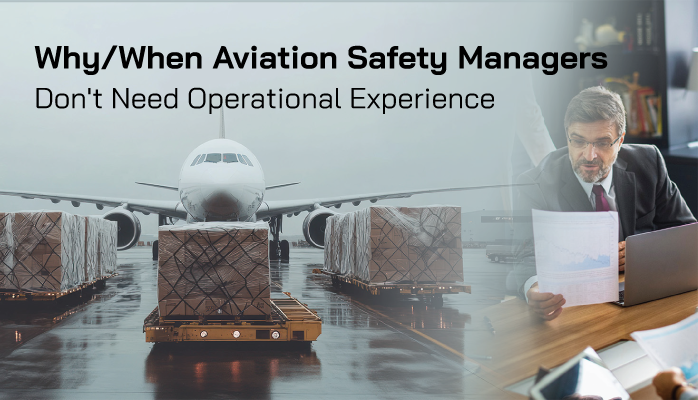 Why/When Aviation Safety Managers Don't Need Operational Experience