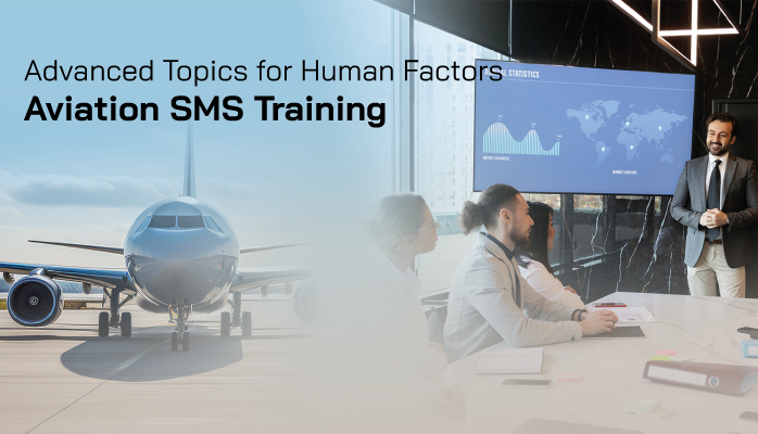 Advanced Topics for Human Factors Aviation SMS Training Advanced Topics for Human Factors Aviation SMS Training