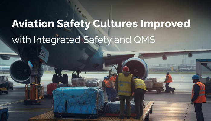 Aviation Safety Cultures Improved with Integrated Safety and Quality Management Systems