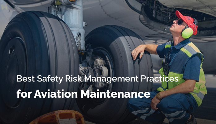 Best Safety Risk Management Practices for Aviation Maintenance