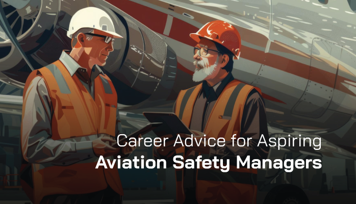 Career Advice for aspiring aviation safety managers Career Advice for aspiring aviation safety managers