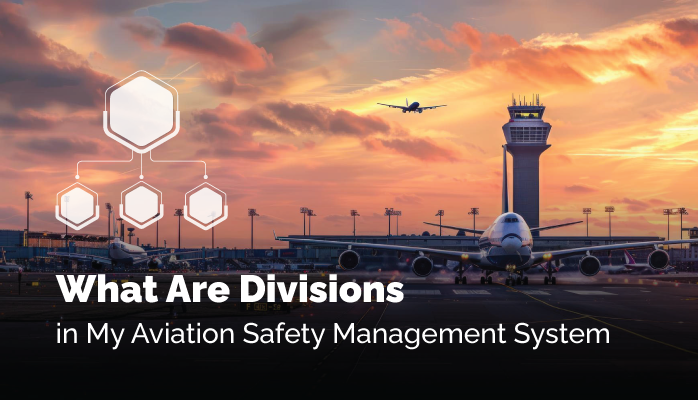Common Question: What Are Divisions in My Aviation Safety Management System