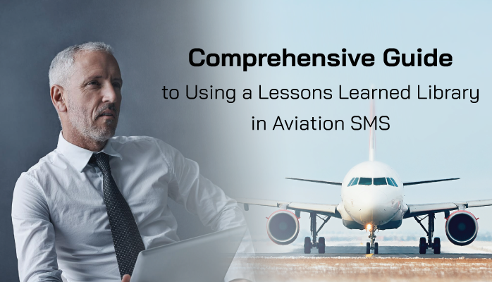 Comprehensive Guide to Using a Lessons Learned Library in Aviation SMS Comprehensive Guide to Using a Lessons Learned Library in Aviation SMS