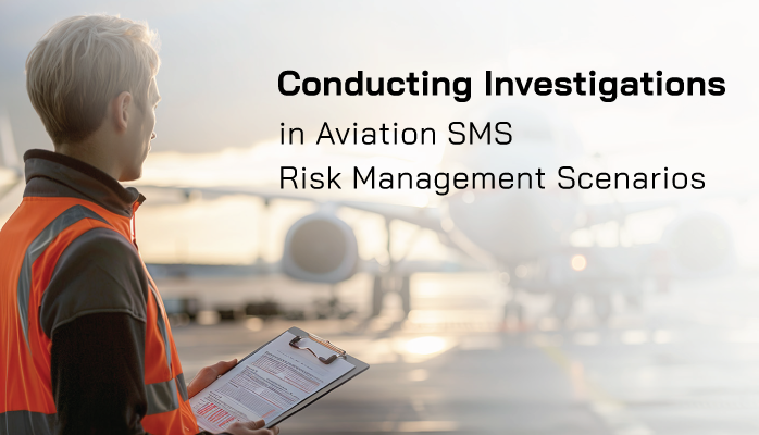 Conducting Investigations in Aviation SMS Risk Management Scenarios Conducting Investigations in Aviation SMS Risk Management Scenarios