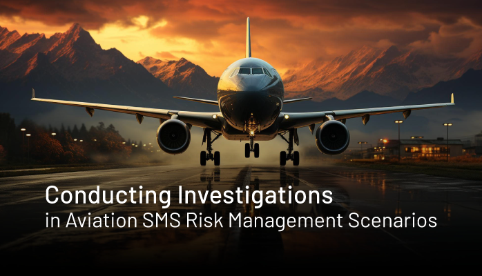 Conducting Investigations in Aviation SMS Risk Management Scenarios